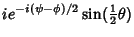 $\displaystyle ie^{-i(\psi-\phi)/2}\sin({\textstyle{1\over 2}}\theta)$