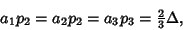 \begin{displaymath}
a_1p_2=a_2p_2=a_3p_3={\textstyle{2\over 3}}\Delta,
\end{displaymath}