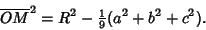 \begin{displaymath}
\overline{OM}^2=R^2-{\textstyle{1\over 9}}(a^2+b^2+c^2).
\end{displaymath}