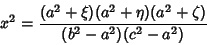 \begin{displaymath}
x^2={(a^2+\xi)(a^2+\eta)(a^2+\zeta)\over (b^2-a^2)(c^2-a^2)}
\end{displaymath}