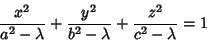 \begin{displaymath}
{x^2\over a^2-\lambda} + {y^2\over b^2-\lambda} + {z^2\over c^2-\lambda} = 1
\end{displaymath}