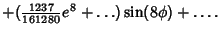 $\displaystyle +({\textstyle{1237\over 161280}}e^8+\ldots)\sin(8\phi)+\ldots.$