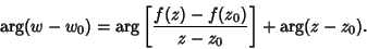 \begin{displaymath}
\arg(w-w_0) = \arg\left[{f(z)-f(z_0)\over z-z_0}\right]+\arg(z-z_0).
\end{displaymath}