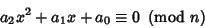 \begin{displaymath}
a_2x^2+a_1x+a_0\equiv 0\ \left({{\rm mod\ } {n}}\right)
\end{displaymath}