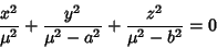 \begin{displaymath}
{x^2\over\mu^2}+{y^2\over \mu^2-a^2}+{z^2\over\mu^2-b^2}=0
\end{displaymath}