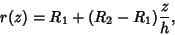 \begin{displaymath}
r(z)=R_1+(R_2-R_1){z\over h},
\end{displaymath}