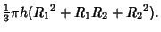 $\displaystyle {\textstyle{1\over 3}}\pi h({R_1}^2+R_1R_2+{R_2}^2).$