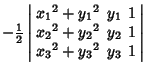 $\displaystyle -{\textstyle{1\over 2}}\left\vert\begin{array}{ccc}{x_1}^2+{y_1}^...
...\  {x_2}^2+{y_2}^2 & y_2 & 1\\  {x_3}^2+{y_3}^2 & y_3 & 1\end{array}\right\vert$