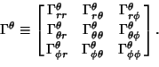 \begin{displaymath}
\Gamma^\theta \equiv \left[{\matrix{ \Gamma^\theta_{rr} & \G...
...^\theta_{\phi \phi}\cr}}\right].
\hrule width 0pt height 5.9pt
\end{displaymath}