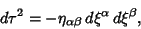 \begin{displaymath}
d\tau^2=-\eta_{\alpha\beta}\,d\xi^\alpha\,d\xi^\beta,
\end{displaymath}