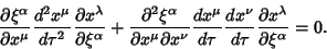 \begin{displaymath}
{\partial\xi^\alpha\over\partial x^\mu}{d^2x^\mu\over d\tau^...
...\over d\tau} {\partial x^\lambda\over\partial \xi^\alpha} = 0.
\end{displaymath}