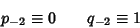 \begin{displaymath}
p_{-2}\equiv 0\qquad q_{-2}\equiv 1
\end{displaymath}