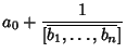 $\displaystyle a_0+{1\over [\overline{b_1, \ldots, b_n}]}$