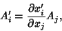 \begin{displaymath}
A_i' = {\partial x_i'\over\partial x_j} A_j,
\end{displaymath}