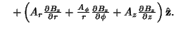 $\quad +\left({A_r{\partial B_z\over \partial r}+{A_\phi \over r}{\partial B_z\over \partial \phi }+ A_z{\partial B_z\over \partial z}}\right){\hat {\bf z}}.$