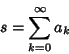 \begin{displaymath}
s=\sum_{k=0}^\infty a_k
\end{displaymath}