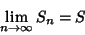 \begin{displaymath}
\lim_{n\to \infty} S_n = S
\end{displaymath}