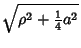 $\displaystyle \sqrt{\rho^2+{\textstyle{1\over 4}}a^2}$