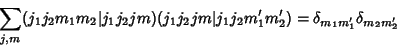 \begin{displaymath}
\sum_{j,m}(j_1j_2m_1m_2\vert j_1j_2jm)(j_1j_2jm\vert j_1j_2m_1'm_2') = \delta_{m_1m_1'}\delta_{m_2m_2'}
\end{displaymath}