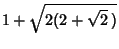 $1+\sqrt{2(2+\sqrt{2}\,)}$