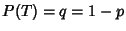 $P(T)=q=1-p$