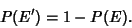 \begin{displaymath}
P(E') = 1-P(E).
\end{displaymath}