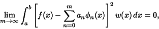 \begin{displaymath}
\lim_{m\to \infty} \int_a^b \left[{f(x) - \sum_{n=0}^ma_n\phi_n(x)}\right]^2 w(x)\,dx = 0,
\end{displaymath}