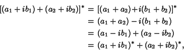 \begin{eqnarray*}
{[}(a_1+ib_1)+(a_2+ib_2)]^* &=& [(a_1+a_2)\!+\!i(b_1+b_2)]^*\...
...\
&=& (a_1-ib_1)+(a_2-ib_2)\\
&=& (a_1+ib_1)^*+(a_2+ib_2)^*,
\end{eqnarray*}