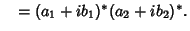 $\quad = (a_1+ib_1)^*(a_2+ib_2)^*.$