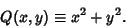 \begin{displaymath}
Q(x,y)\equiv x^2+y^2.
\end{displaymath}