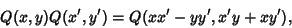 \begin{displaymath}
Q(x,y)Q(x',y') = Q(xx'-yy',x'y+xy'),
\end{displaymath}