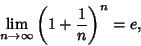 \begin{displaymath}
\lim_{n\to\infty} \left({1+{1\over n}}\right)^n=e,
\end{displaymath}