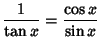 $\displaystyle {1\over\tan x}={\cos x\over \sin x}$