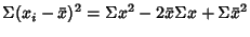 $\displaystyle \Sigma (x_i-\bar x)^2 = \Sigma x^2-2\bar x\Sigma x+\Sigma {\bar x}^2$