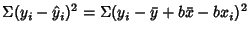 $\displaystyle \Sigma (y_i-\hat y_i)^2 = \Sigma (y_i-\bar y+b\bar x-bx_i)^2$