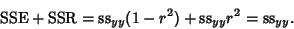 \begin{displaymath}
{\rm SSE}+{\rm SSR}={\rm ss}_{yy}(1-r^2)+{\rm ss}_{yy}r^2={\rm ss}_{yy}.
\end{displaymath}