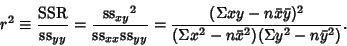 \begin{displaymath}
r^2\equiv {{\rm SSR}\over {\rm ss}_{yy}}
= {{{\rm ss}_{xy}...
... x\bar y)^2\over(\Sigma x^2-n\bar x^2)(\Sigma y^2-n\bar y^2)}.
\end{displaymath}