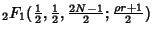 $\displaystyle {}_2F_1({\textstyle{1\over 2}}, {\textstyle{1\over 2}}, {\textstyle{2N-1\over 2}}; {\textstyle{\rho r+1\over 2}})$