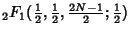 $\displaystyle {}_2F_1({\textstyle{1\over 2}}, {\textstyle{1\over 2}}, {\textstyle{2N-1\over 2}}; {\textstyle{1\over 2}})$