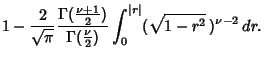 $\displaystyle 1-{2\over\sqrt{\pi}}{\Gamma({\textstyle{\nu+1\over 2}})\over\Gamma({\textstyle{\nu\over 2}})}\int_0^{\vert r\vert}(\sqrt{1-r^2}\,)^{\nu-2}\,dr.$