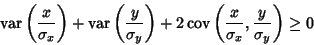 \begin{displaymath}
\mathop{\rm var}\nolimits \left({x\over\sigma_x}\right)+\mat...
...imits \left({{x\over\sigma_x} , {y\over\sigma_y}}\right)\geq 0
\end{displaymath}