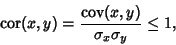 \begin{displaymath}
\mathop{\rm cor}\nolimits (x,y) = {\mathop{\rm cov}\nolimits (x,y)\over\sigma_x\sigma_y} \leq 1,
\end{displaymath}