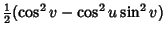 $\displaystyle {\textstyle{1\over 2}}(\cos^2 v-\cos^2 u\sin^2 v)$