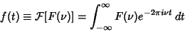 \begin{displaymath}
f(t)\equiv {\mathcal F}[F(\nu)] = \int_{-\infty}^\infty F(\nu)e^{-2\pi i\nu t}\,dt
\end{displaymath}