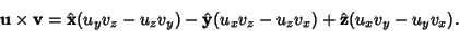 \begin{displaymath}
{\bf u}\times{\bf v} = \hat {\bf x} (u_yv_z-u_zv_y)-\hat {\bf y}(u_xv_z-u_zv_x)+ \hat{\bf z}(u_xv_y-u_yv_x).
\end{displaymath}