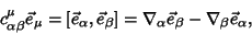 \begin{displaymath}
c_{\alpha\beta}^\mu \vec e_\mu = [\vec e_\alpha, \vec e_\beta] = \nabla_\alpha\vec e_\beta-\nabla_\beta \vec e_\alpha,
\end{displaymath}