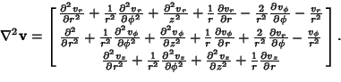 \begin{displaymath}
\nabla ^2 {\bf v} =\left[{\matrix{{\partial^2 v_r\over \part...
..._z\over \partial r}\cr}}\right].
\hrule width 0pt height 7.5pt
\end{displaymath}