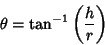 \begin{displaymath}
\theta=\tan^{-1}\left({h\over r}\right)
\end{displaymath}