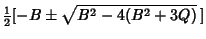 $\displaystyle {\textstyle{1\over 2}}[-B\pm\sqrt{B^2-4(B^2+3Q)}\,]$