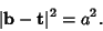 \begin{displaymath}
\vert{\bf b}-{\bf t}\vert^2=a^2.
\end{displaymath}